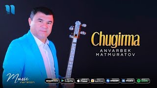 Anvarbek Matmuratov - Chugirma