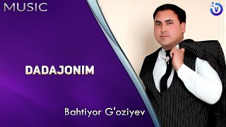 Bahtiyor G'oziyev - Dadajonim
