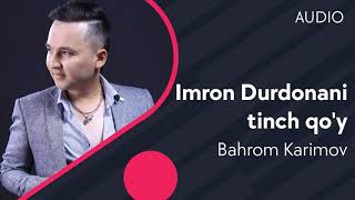 Bahrom Karimov - Imron Durdonani tinch qo'y