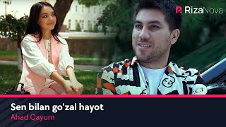 Ahad Qayum - Sen bilan go'zal hayot