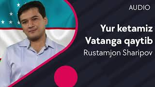 Rustamjon Sharipov - Yur ketamiz Vatanga qaytib