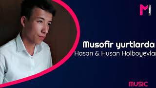 Hasan va Husan Holboyevlar - Musofir yurtlarda
