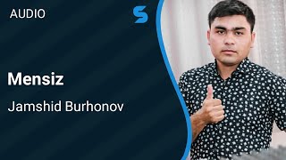 Jamshid Burhonov - Mensiz