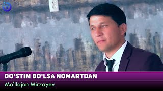 Mo'llajon Mirzayev - Do'stim bo'lsa nomartdan