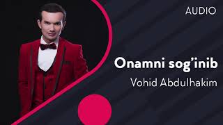 Vohid Abdulhakim - Onamni sog'inib