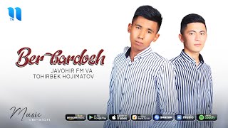 Javohir FM va Tohirbek Hojimatov - Ber bardosh