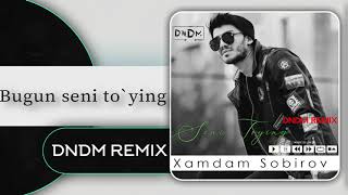 Xamdam Sobirov - Bugun Seni to`ying (DNDM REMIX)