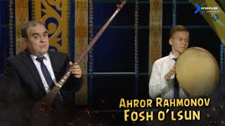 Ahror Rahmonov - Fosh o'lsun
