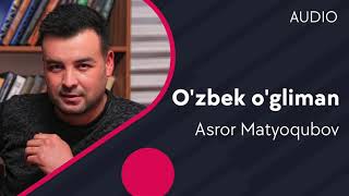 Asror Matyoqubov - O'zbek o'g'liman