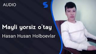 Hasan, Husan Holboevlar - Mayli yorsiz o'tay
