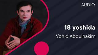 Vohid Abdulhakim - 18 yoshida