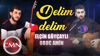 Elcin Goycayli, Oruc Amin - Delim Delim