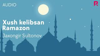 Jaxongir Sultonov - Xush kelibsan Ramazon