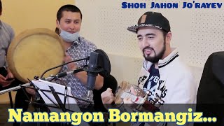 Shohjahon Jo'rayev - Namangon Bormangiz