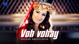 Hulkar Abdullaeva - Voh vohay