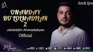 Jaloliddin Ahmadaliyev - Onamday bo'lolmadilar