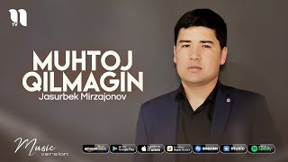 Jasurbek Mirzajonov - Muhtoj qilmagin
