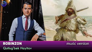 Qutlug'bek Hayitov - Robinzon