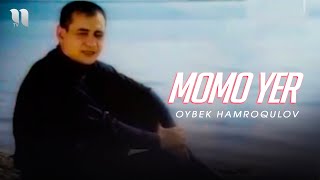 Oybek Hamroqulov - Momo yer