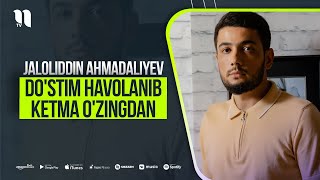 Jaloliddin Ahmadaliyev - Do'stim havolanib ketma o'zingdan