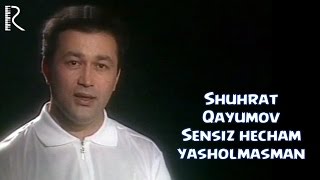 Shuhrat Qayumov - Sensiz hecham yasholmasman