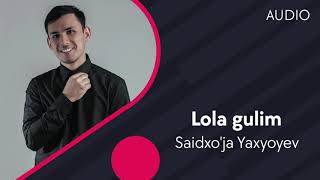 Saidxo'ja Yaxyoyey - Lola gulim