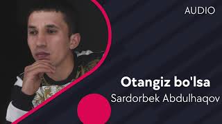 Sardorbek Abdulhaqov - Otangiz bo'lsa