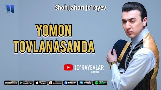 Shohjahon Jo'rayev - Yomon Tovlanasanda